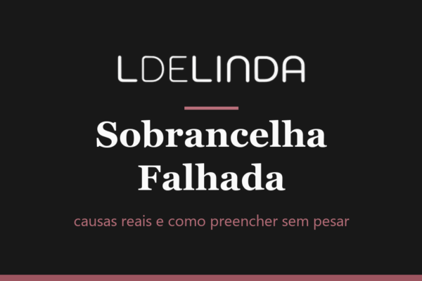 sobrancelha falhada, capa do guia de causas e preenchimento fio a fio da L de Linda